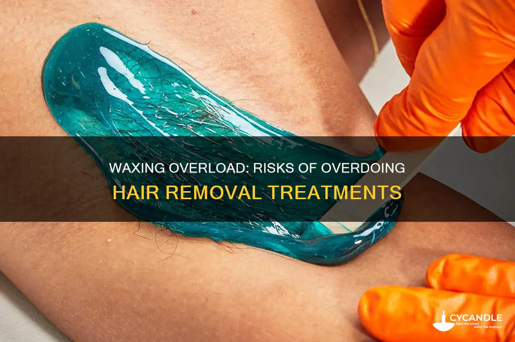 can you over do it on wax