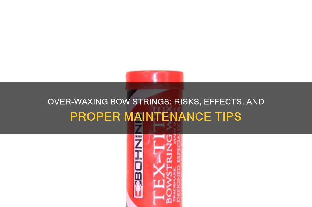 can you over wax a bow string