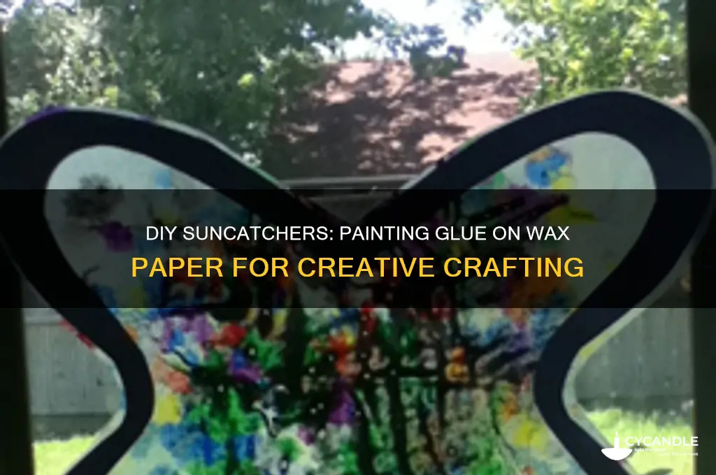 can you paint glue on wax paper to make suncatchers
