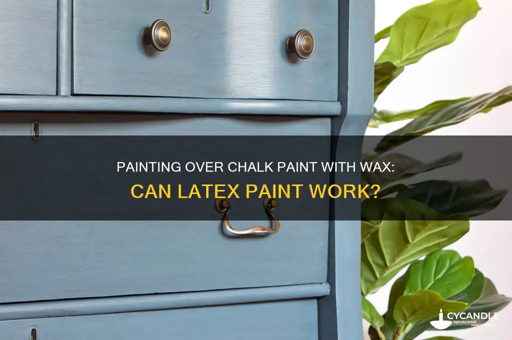 can you paint latex paint over chalk paint with wax