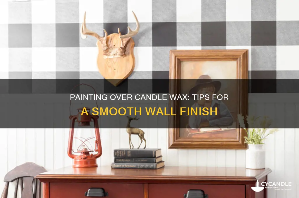 can you paint over candle wax on a wall
