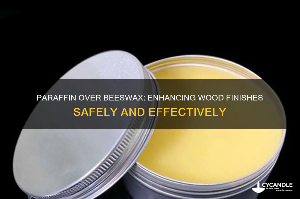 can you paraffin over top beeswax finish wood