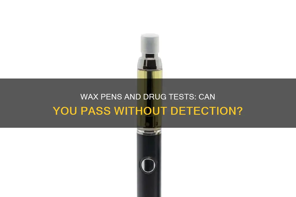 can you pass a drug test with a wax pen