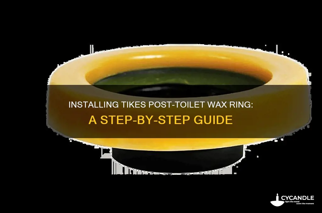 can you place tikes after toilet wax ring