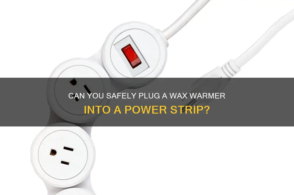 can you plug a wax warmer into a power strip