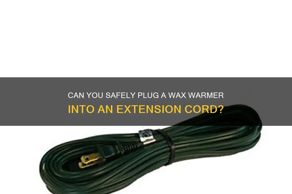 can you plug a wax warmer into an extension cord