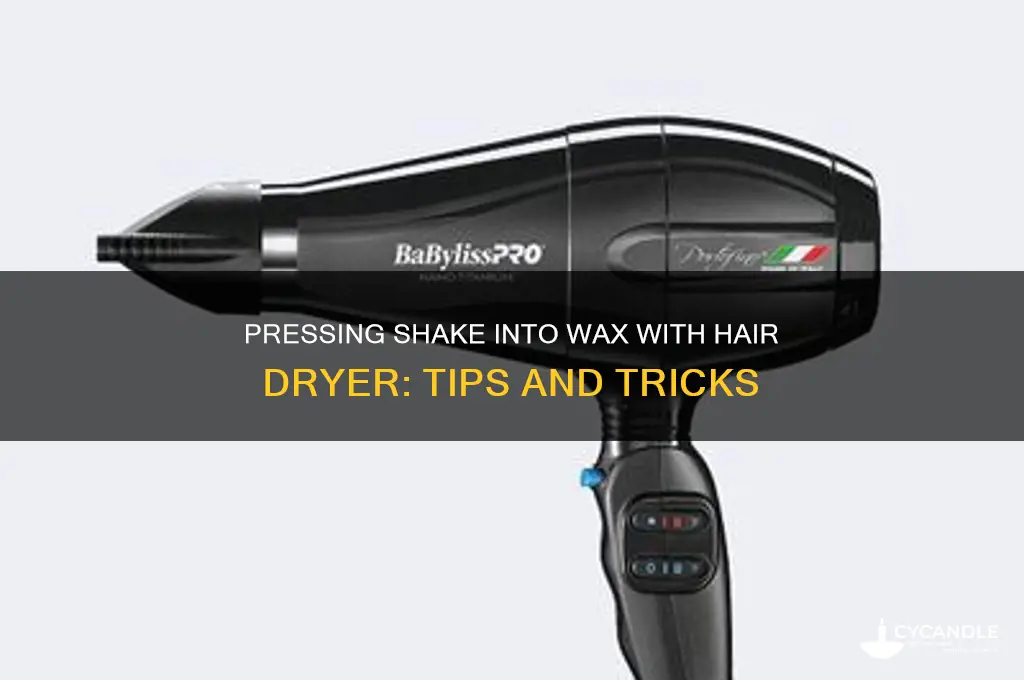 can you press shake into wax with hair drir