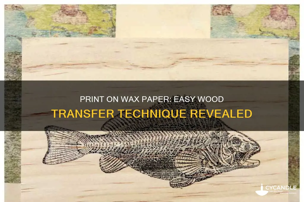 can you print on wax paper and transfer to wood