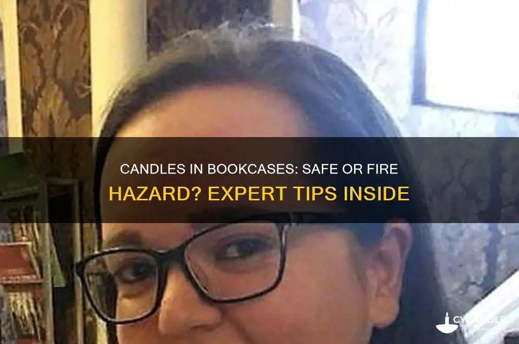 can you put a candle in a bookcase
