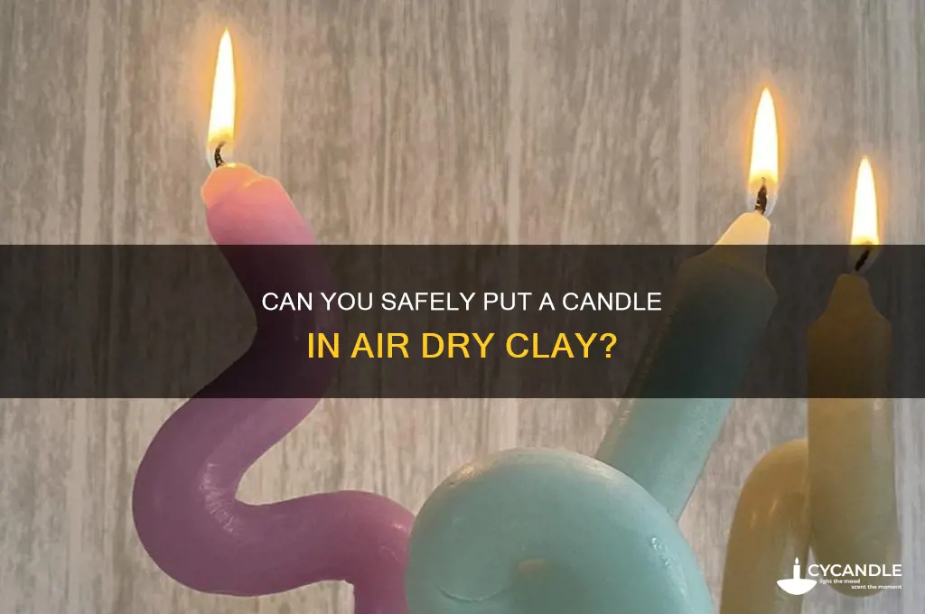 can you put a candle in air dry clay