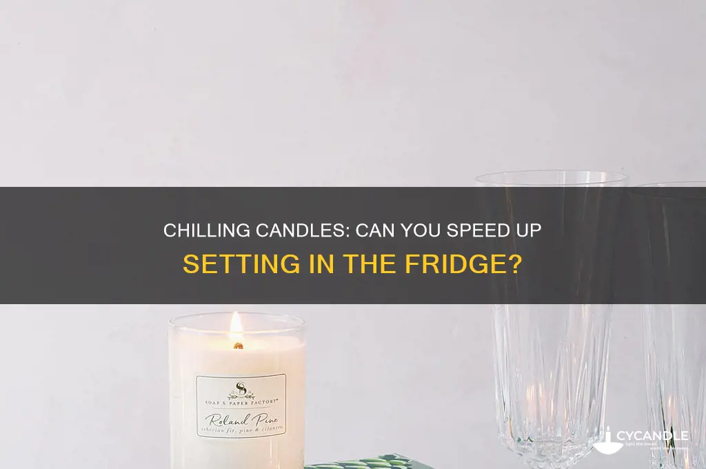 can you put a candle in the fridge to set