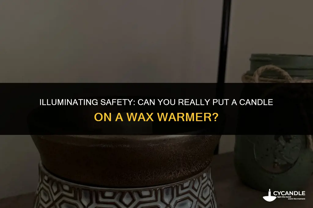 can you put a candle on a wax warmer
