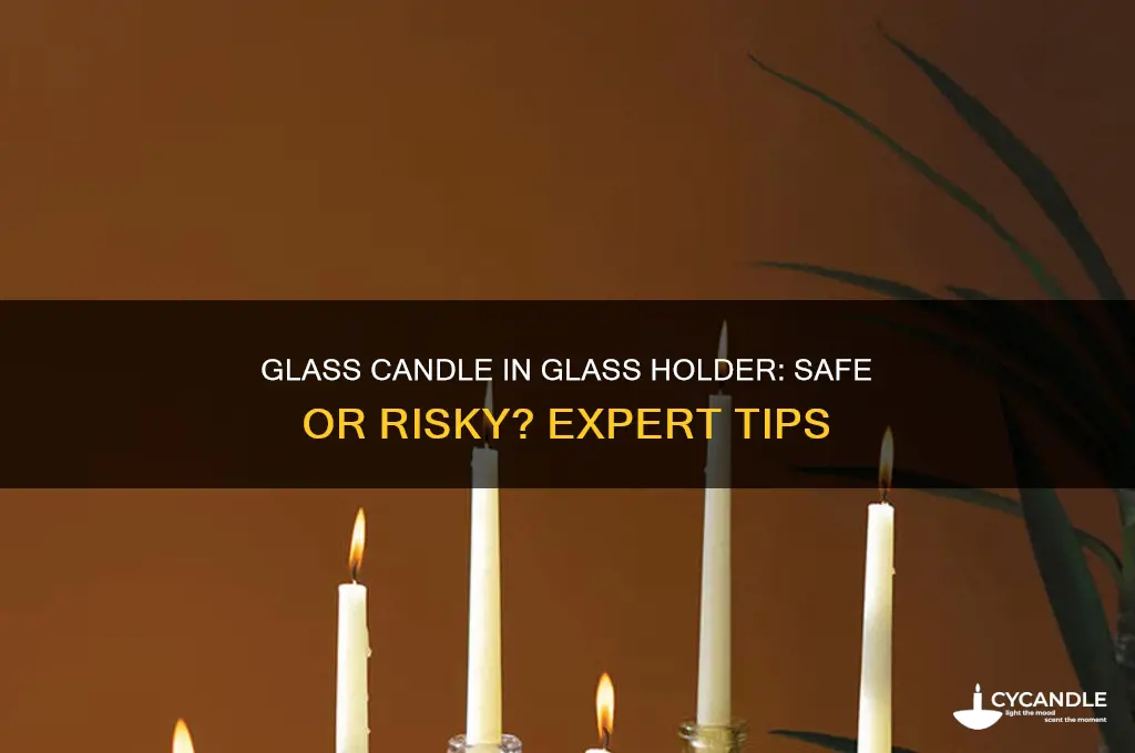 can you put a glass candle in a glass holder