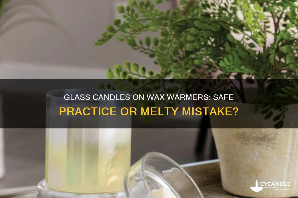 can you put a glass candle on a wax warmer