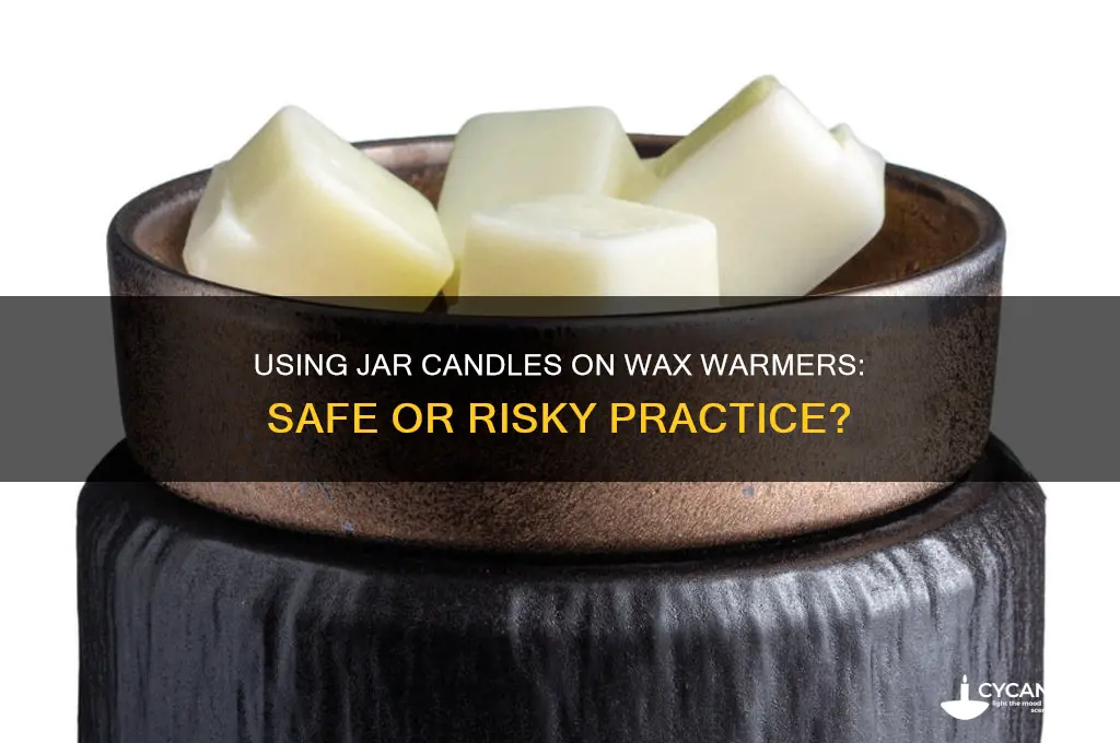 can you put a jar candle on a wax warmer