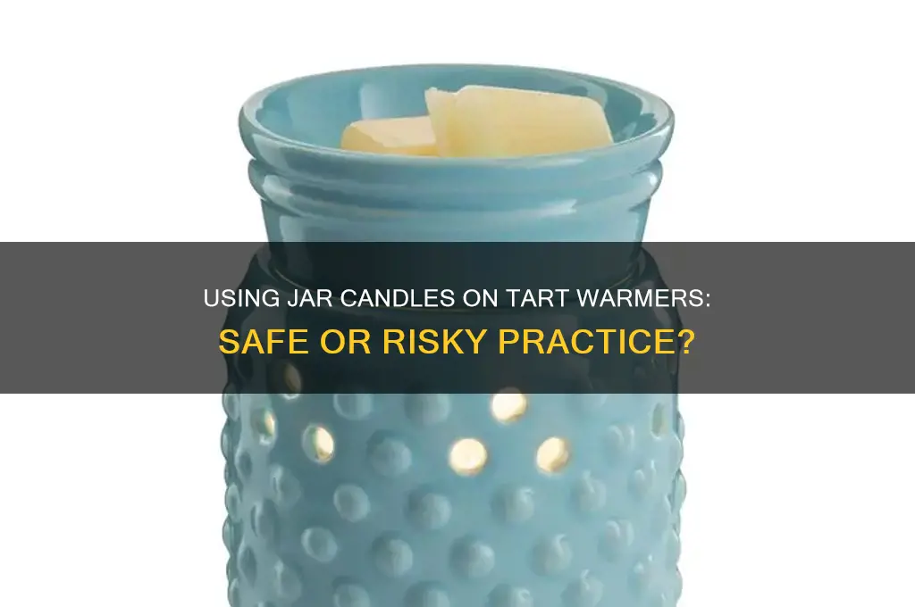 can you put a jar candle on tart warmer