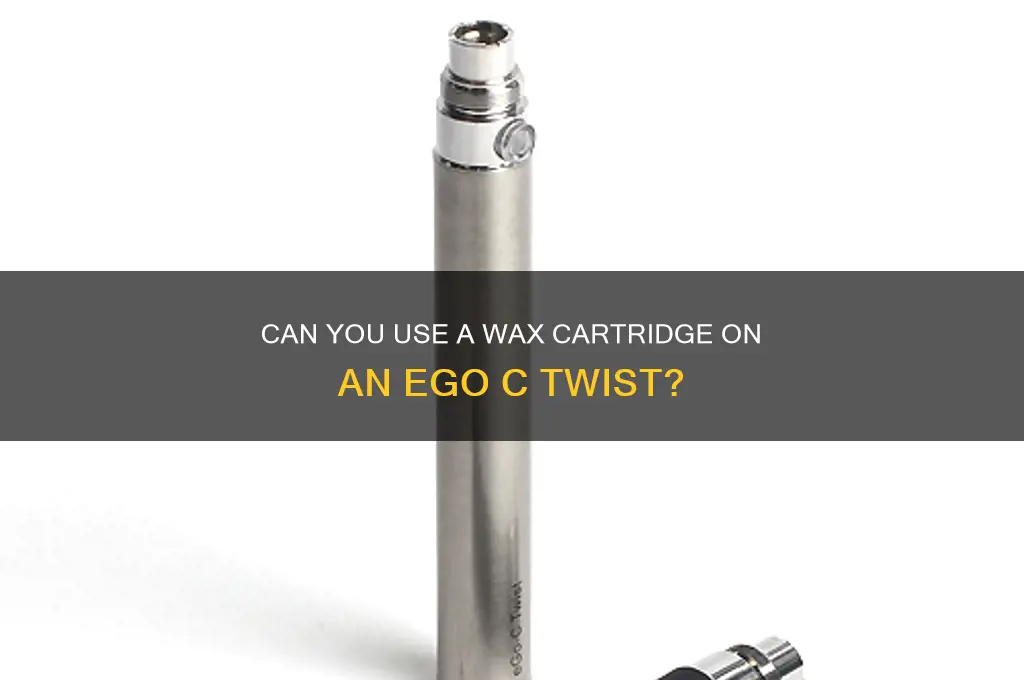 can you put a wax cartridge on a ego c