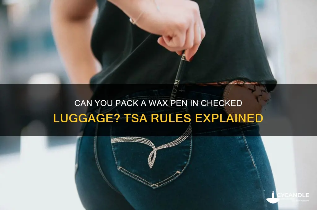 can you put a wax pen in checked luggage