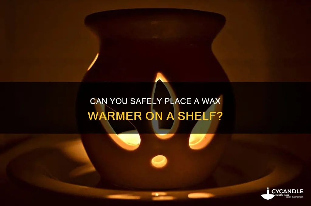 can you put a wax warmer on a shelf