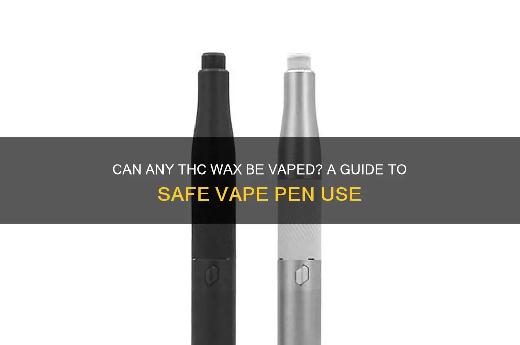 can you put any thc wax into a vape pen