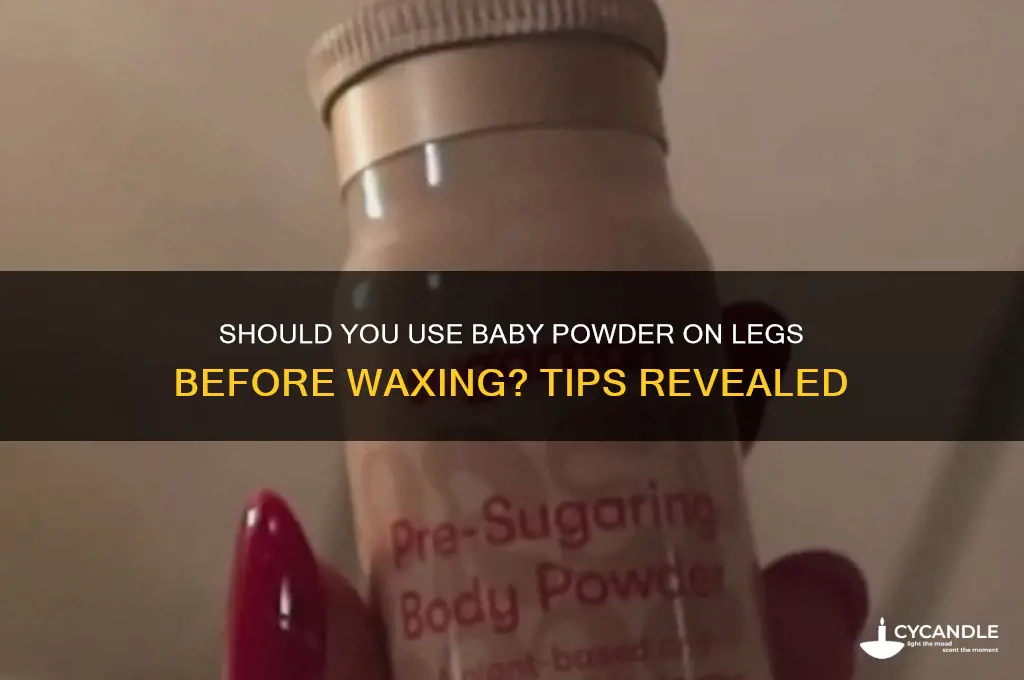 can you put baby powder on your legs before waxing