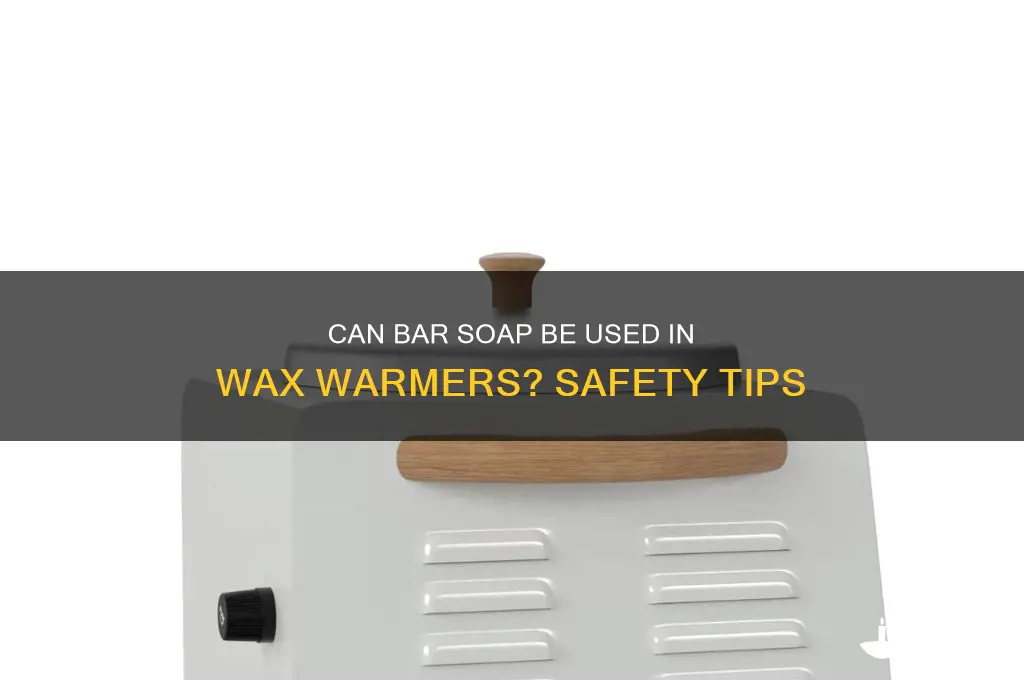 can you put bar soap in a wax warmer