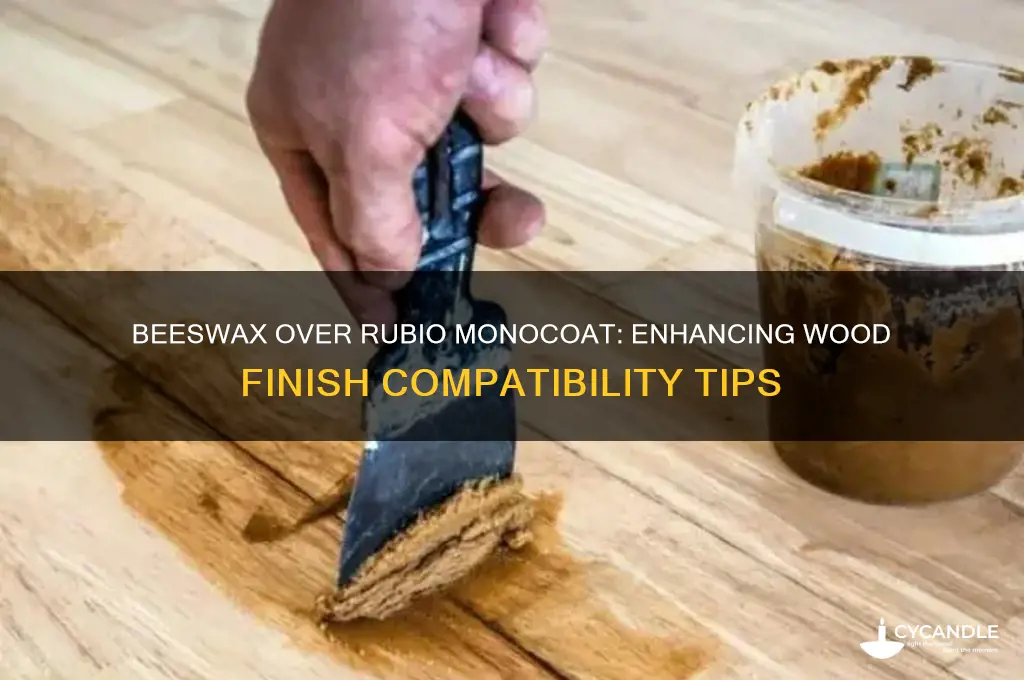 can you put beeswax over rubio monocoat