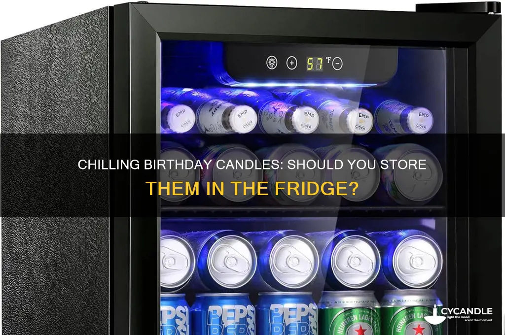 can you put birthday candles in the fridge