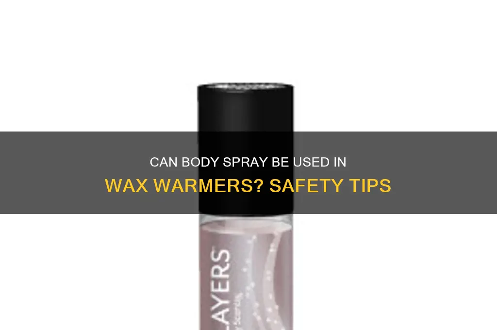 can you put body spray in a wax warmer