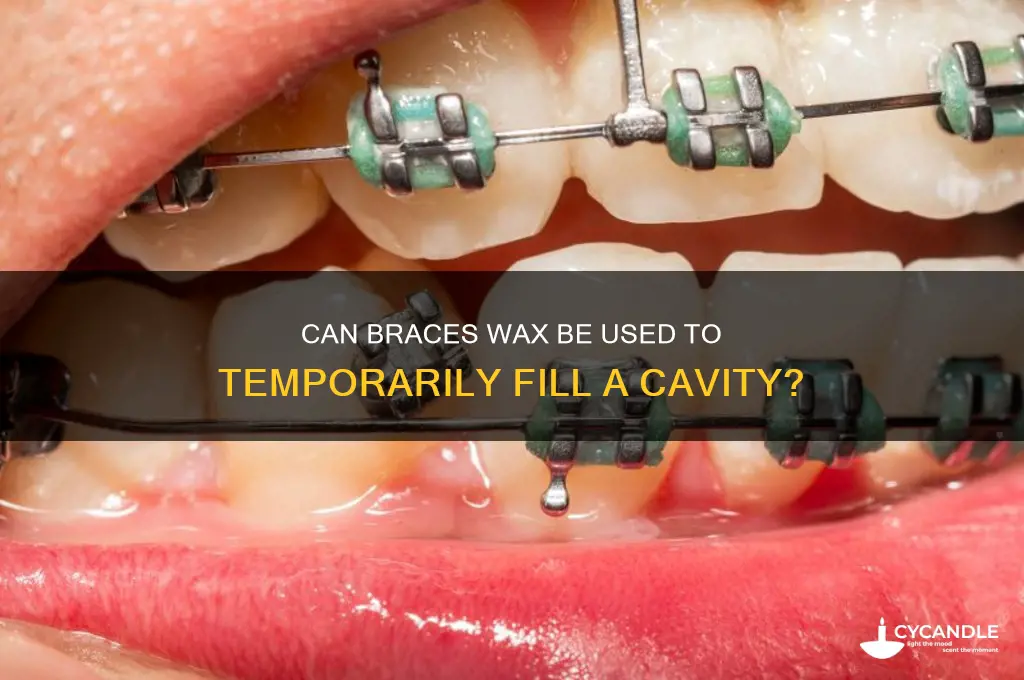 can you put braces wax in a cavity