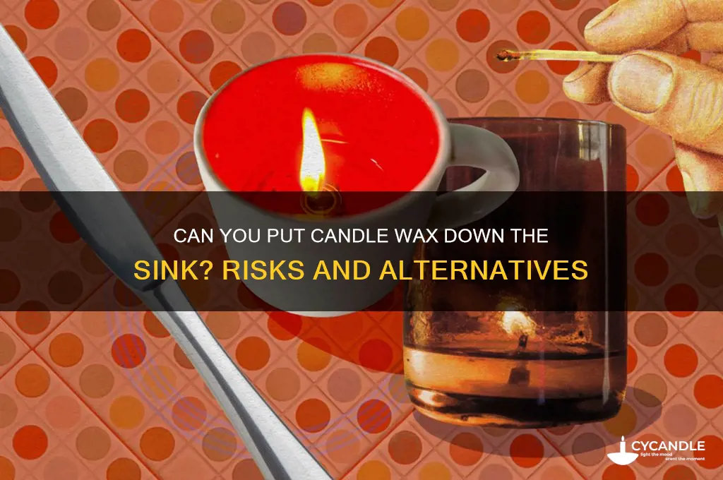 can you put candle wax down the sink