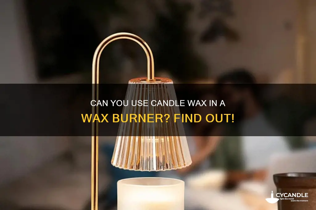 can you put candle wax in a wax burner