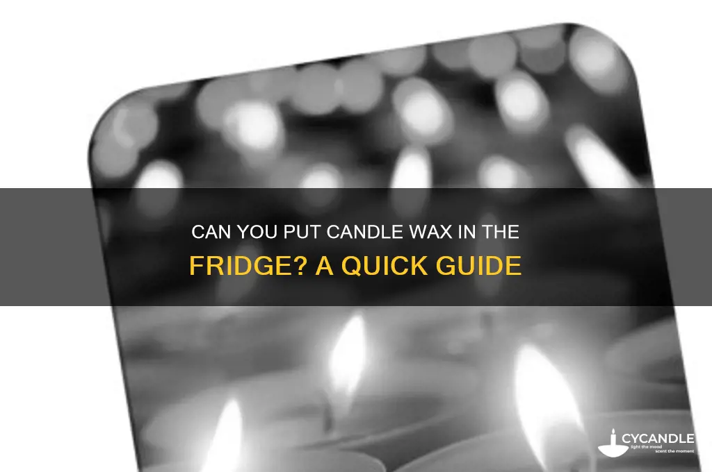 can you put candle wax in the fridge