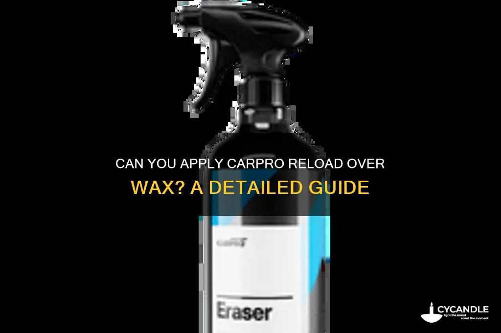 can you put carpro reload over wax