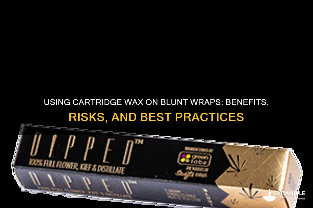 can you put cartridge wax on blunt wraps