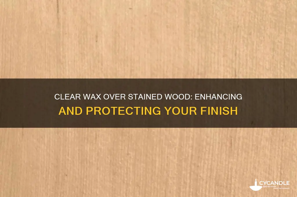 can you put clear wax over stained wood