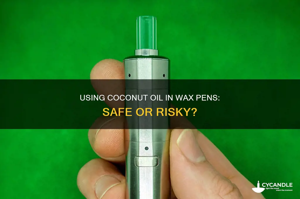 can you put coconut oil in a wax pen