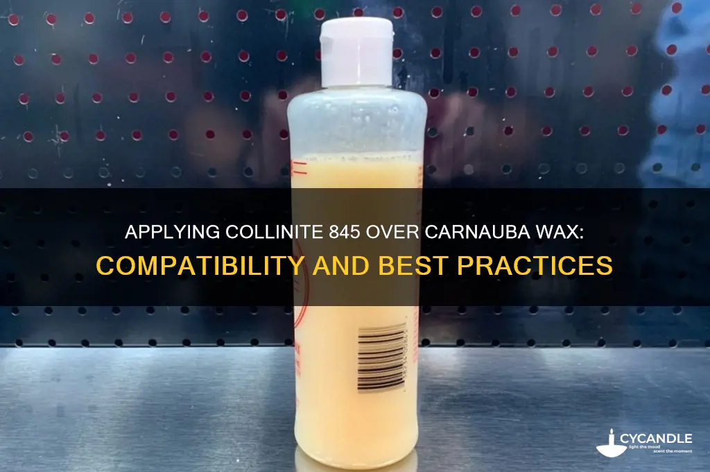 can you put collinite 845 over carnauba wax