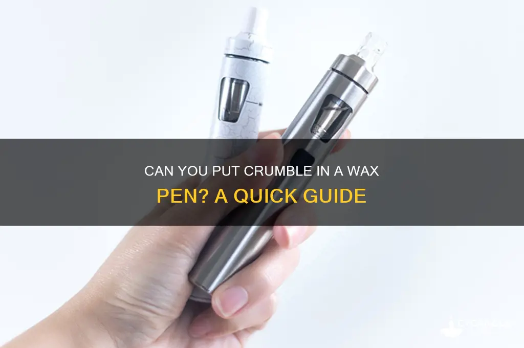 can you put crumble in a wax pen
