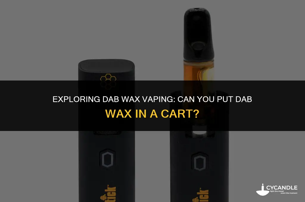 can you put dab wax in a cart