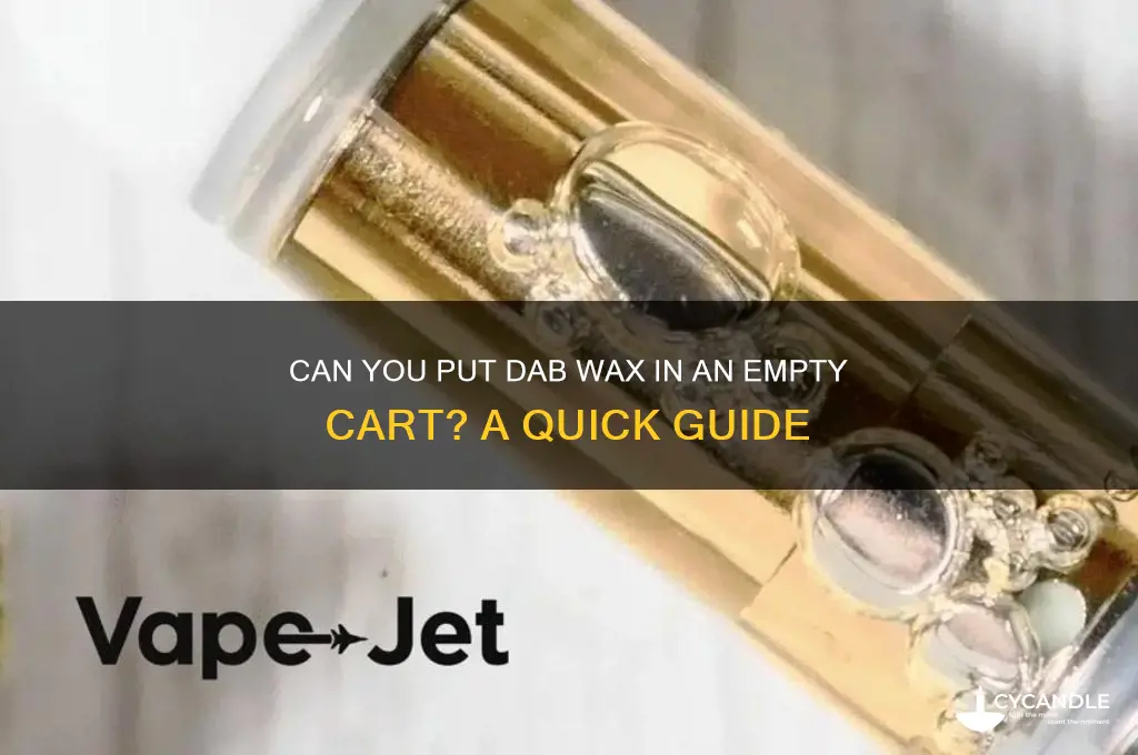 can you put dab wax in an empty cart