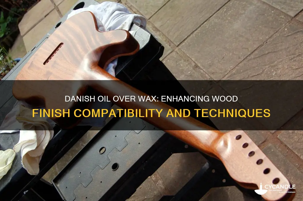 can you put danish oil over wax