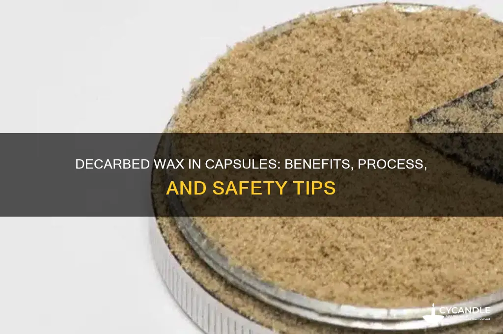 can you put decarbed wax in a capsule