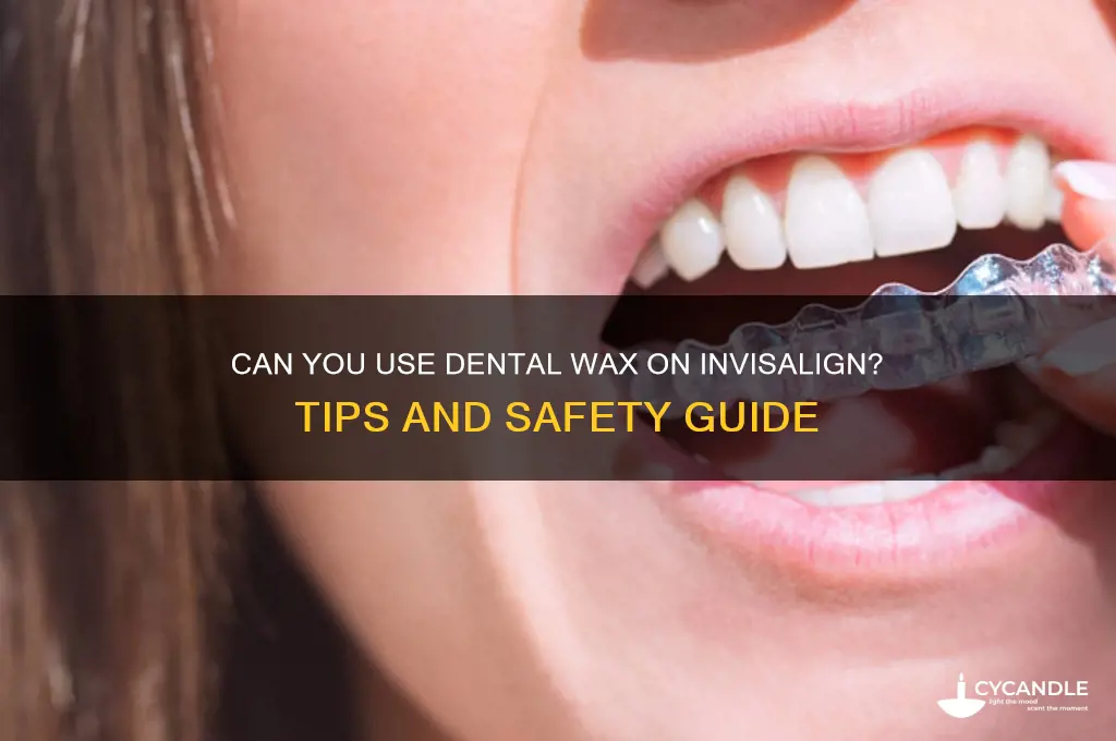 can you put dental wax on invisalign