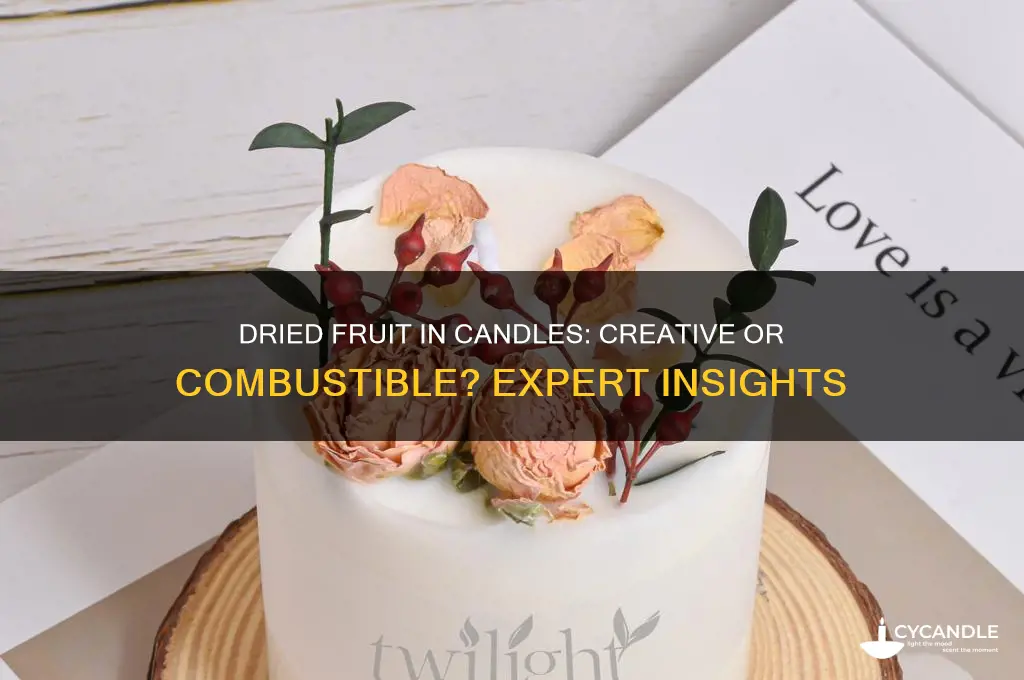can you put dried fruit in candles
