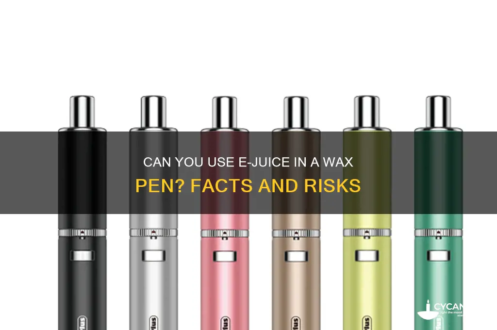 can you put e juice in a wax pen
