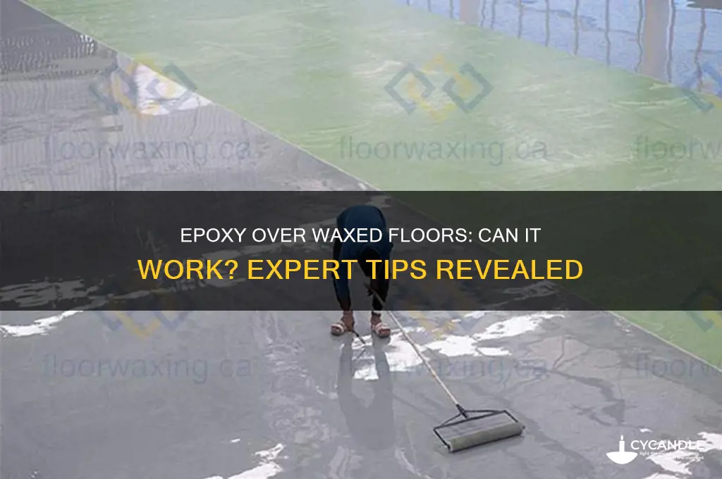 can you put epoxy over waxe flooring