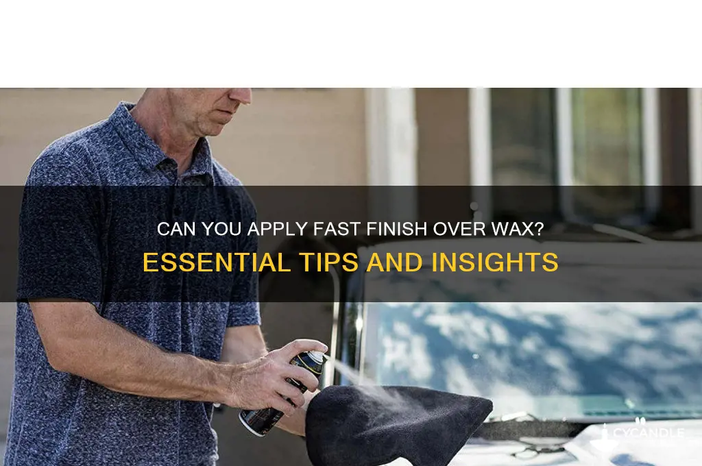 can you put fast finish over wax
