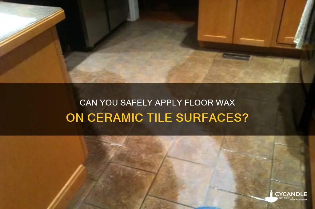 can you put floor wax on ceramic tile