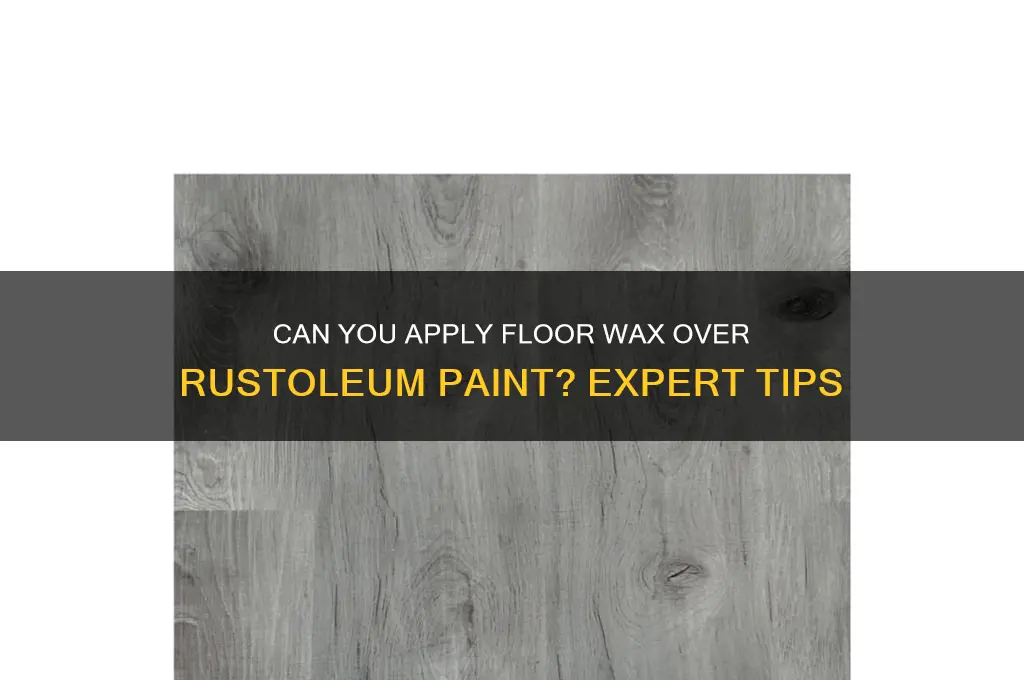 can you put floor wax on rustoleum